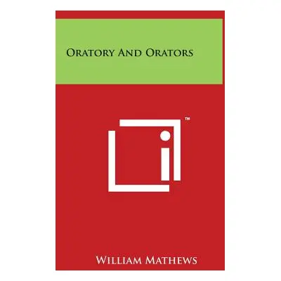 "Oratory And Orators" - "" ("Mathews William")