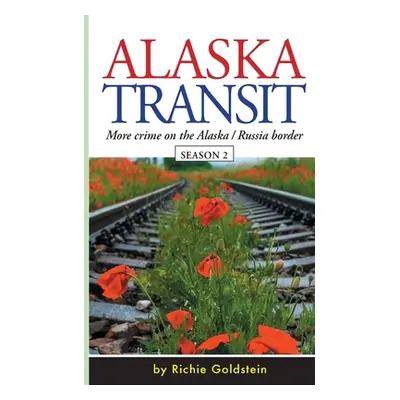 "Alaska Transit: More Crime on the Alaska / Russia Border" - "" ("Goldstein Richie")