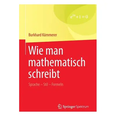 "Wie Man Mathematisch Schreibt: Sprache - Stil - Formeln" - "" ("Kmmerer Burkhard")