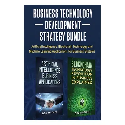 "Business Technology Development Strategy Bundle: Artificial Intelligence, Blockchain Technology