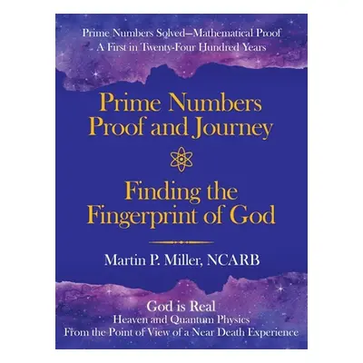 "Prime Numbers Proof and Journey Finding the Fingerprint of God: Prime Numbers Solved-Mathematic