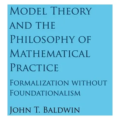 "Model Theory and the Philosophy of Mathematical Practice: Formalization Without Foundationalism