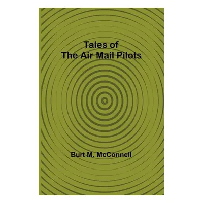 "Tales of the Air Mail Pilots" - "" ("McConnell Burt M.")