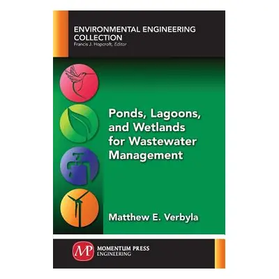 "Ponds, Lagoons, and Wetlands for Wastewater Management" - "" ("Verbyla Matthew E.")