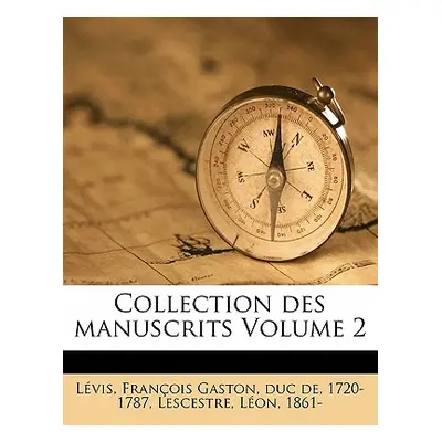 "Collection Des Manuscrits Volume 2" - "" ("Levis Francois Gaston Duc De 1720-1")