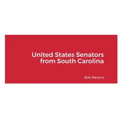 "United States Senators from South Carolina" - "" ("Navarro Bob")