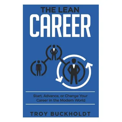 "The Lean Career: Start, Advance, or Change Your Career in the Modern World" - "" ("Buckholdt Tr