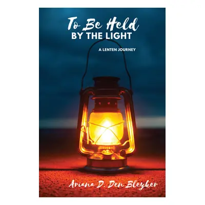 "To Be Held by the Light" - "" ("Den Bleyker Ariana D.")