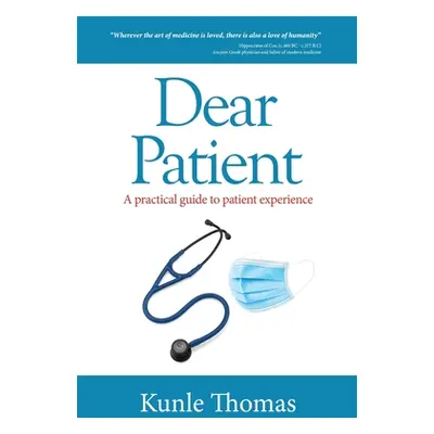 "Dear Patient: A practical guide to patient experience" - "" ("Thomas Kunle")