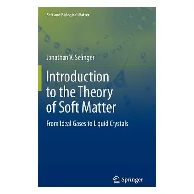 "Introduction to the Theory of Soft Matter: From Ideal Gases to Liquid Crystals" - "" ("Selinger