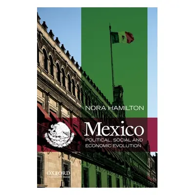 "Mexico: Political, Social and Economic Evolution" - "" ("Hamilton Nora")