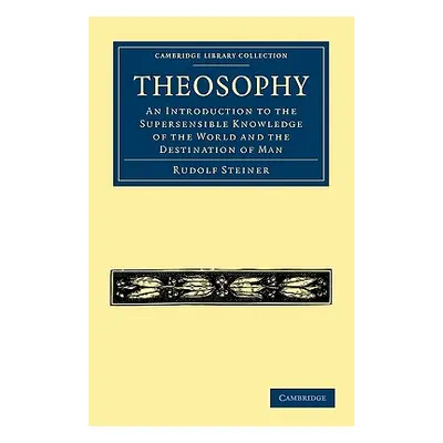 "Theosophy: An Introduction to the Supersensible Knowledge of the World and the Destination of M