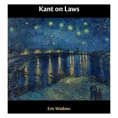 "Kant on Laws" - "" ("Watkins Eric")