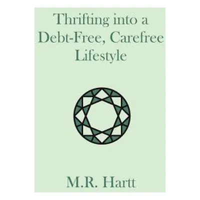 "Thrifting into a Debt-Free, Carefree Lifestyle" - "" ("Hartt Marguerite")