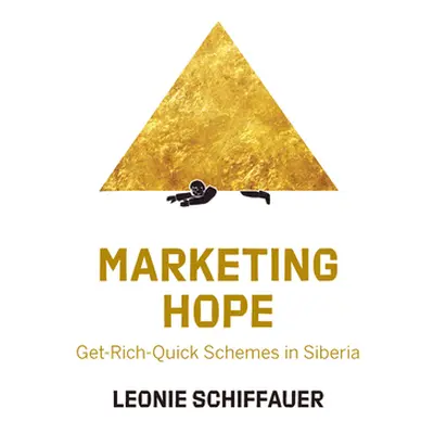 "Marketing Hope: Get-Rich-Quick Schemes in Siberia" - "" ("Schiffauer Leonie")