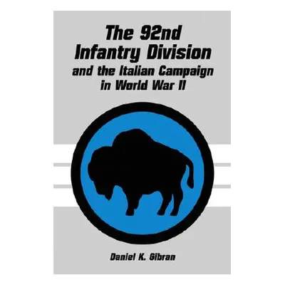 "The 92nd Infantry Division and the Italian Campaign in World War II" - "" ("Gibran Daniel K.")