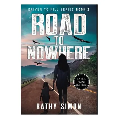 "Road to Nowhere: Driven to Kill Book 2 (Large Print Edition)" - "" ("Simon Kathy")