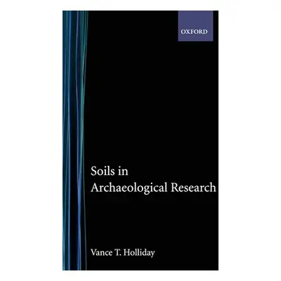 "Soils in Archaeological Research" - "" ("Holliday Vance T.")