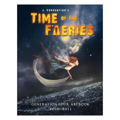 "Time of the Faeries Generation 4 Art Book" - "" ("Corsentino J.")