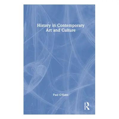 "History in Contemporary Art and Culture" - "" ("O'Kane Paul")