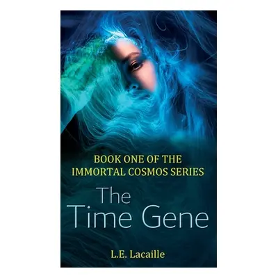 "The Time Gene: Book One of The Immortal Cosmos series" - "" ("Lacaille L. E.")