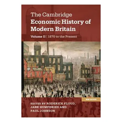 "The Cambridge Economic History of Modern Britain, Volume 2: Growth and Decline, 1870 to the Pre