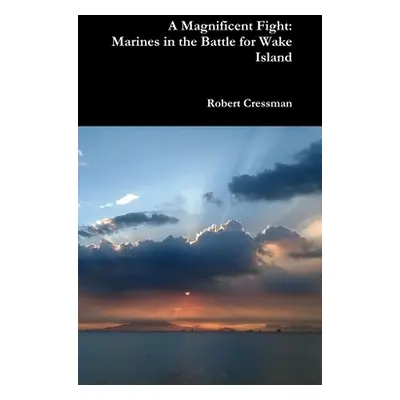 "A Magnificent Fight: Marines in the Battle for Wake Island" - "" ("Cressman Robert")