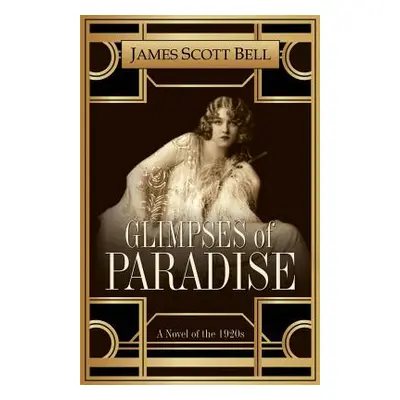 "Glimpses of Paradise: A Novel of the 1920s" - "" ("Bell James Scott")