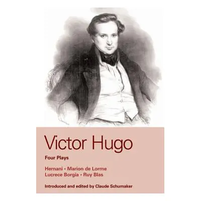 "Victor Hugo: Four Plays: Marion de Lorme; Hernani; Lucretia Borgia; Ruy Blas" - "" ("Hugo Victo