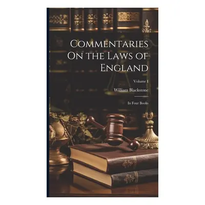 "Commentaries On the Laws of England: In Four Books; Volume I" - "" ("Blackstone William")