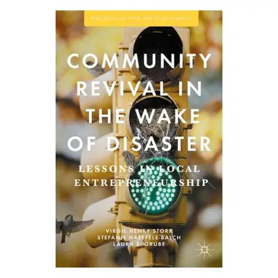 "Community Revival in the Wake of Disaster: Lessons in Local Entrepreneurship" - "" ("Storr Virg