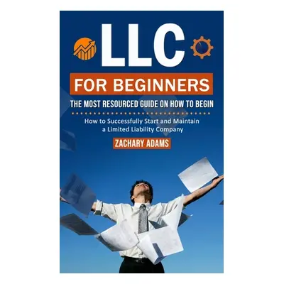 "LLC For Beginners: The Most Resourced Guide on How to Begin