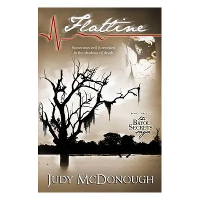 "Flatline: The Bayou Secrets Saga, Book 3" - "" ("McDonough Judy")