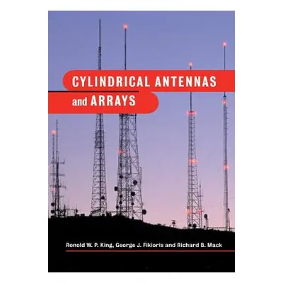 "Cylindrical Antennas and Arrays" - "" ("King Ronold W. P.")