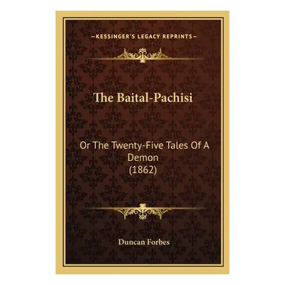 "The Baital-Pachisi: Or The Twenty-Five Tales Of A Demon (1862)" - "" ("Forbes Duncan")