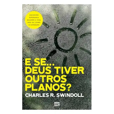 E se... Deus tiver outros planos?: Encontre esperana quando a vida no sai como o esperado (Swind