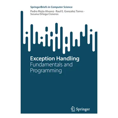 "Exception Handling: Fundamentals and Programming" - "" ("Mejia Alvarez Pedro")