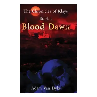 "The Chronicles of Klaye: Book 1: Blood Dawn" - "" ("Van Dyke Adam")