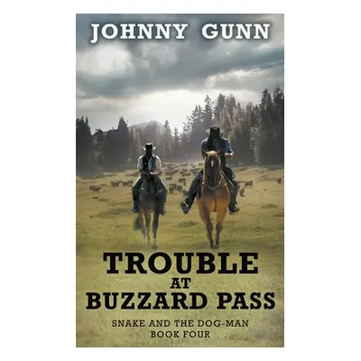 "Trouble at Buzzard Pass: A Snake and the Dog-Man Classic Western" - "" ("Gunn Johnny")