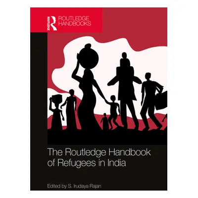 "The Routledge Handbook of Refugees in India" - "" ("Rajan S. Irudaya")