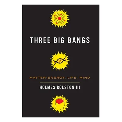 "Three Big Bangs: Matter-Energy, Life, Mind" - "" ("Rolston III Holmes")