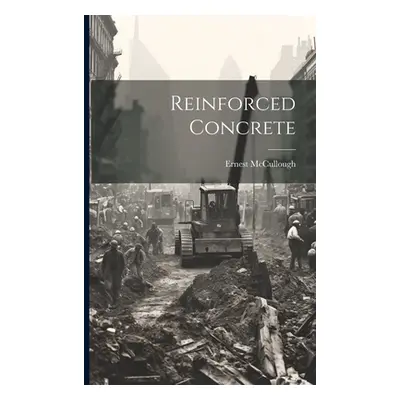 "Reinforced Concrete" - "" ("McCullough Ernest")