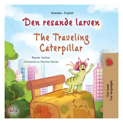 "The Traveling Caterpillar (Swedish English Bilingual Children's Book)" - "" ("Coshav Rayne")