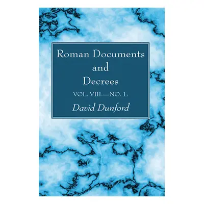 "Roman Documents and Decrees, Volume VIII-No. 1" - "" ("Dunford David")