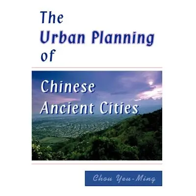 "The Urban Planning of Chinese Ancient Cities" - "" ("Yeu-Ming Chou")