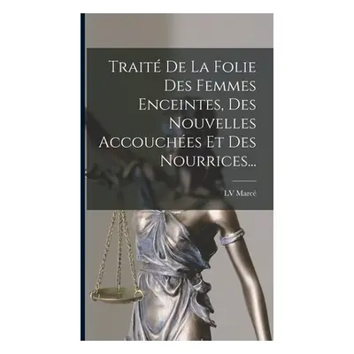 "Trait De La Folie Des Femmes Enceintes, Des Nouvelles Accouches Et Des Nourrices..." - "" ("Mar