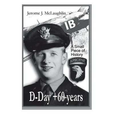 "D-Day +60 Years: A Small Piece of History" - "" ("McLaughlin Jerome J.")