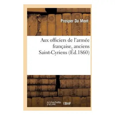 "Aux Officiers de l'Arme Franaise, Anciens Saint-Cyriens. Le Simple Bon Sens d'Un Dmocrate: , Ou