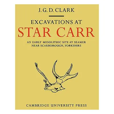 "Excavations at Star Carr: An Early Mesolithic Site at Seamer Near Scarborough, Yorkshire" - "" 