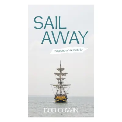 "Sail Away: Day One on a Tall Ship" - "" ("Cowin Bob")